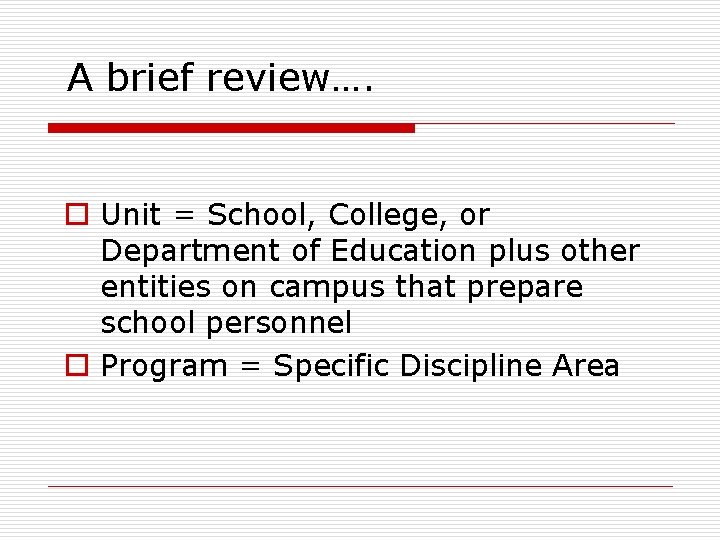 A brief review…. o Unit = School, College, or Department of Education plus other