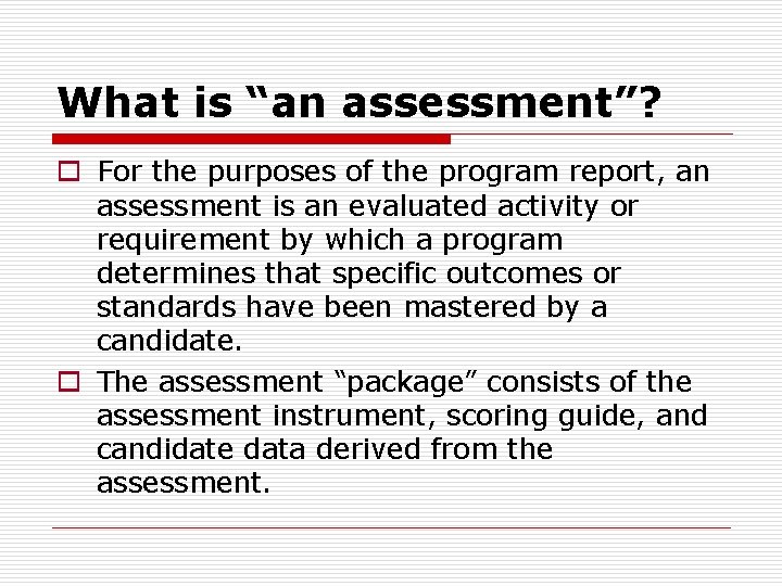 What is “an assessment”? o For the purposes of the program report, an assessment