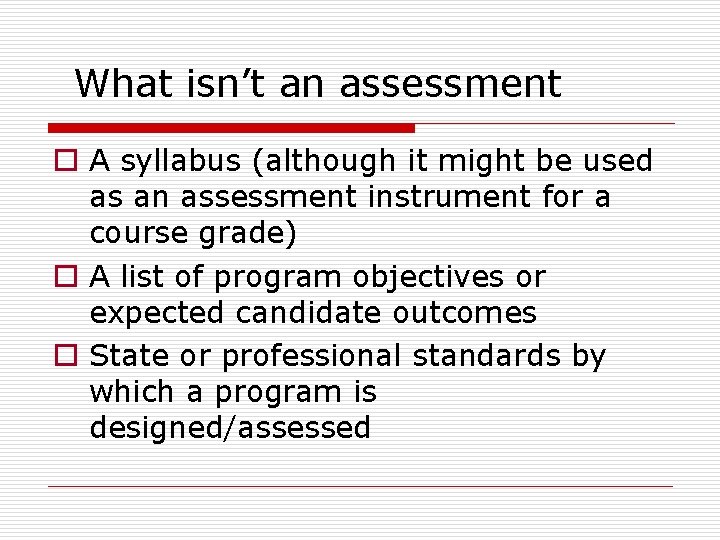 What isn’t an assessment o A syllabus (although it might be used as an