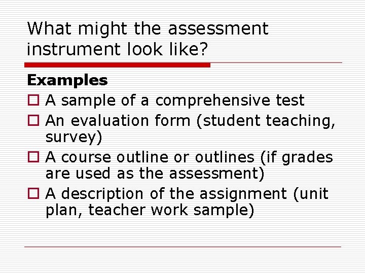 What might the assessment instrument look like? Examples o A sample of a comprehensive