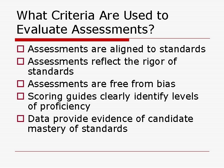 What Criteria Are Used to Evaluate Assessments? o Assessments are aligned to standards o