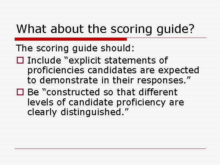 What about the scoring guide? The scoring guide should: o Include “explicit statements of