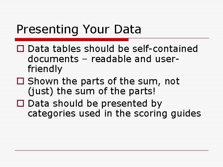 Presenting Your Data o Data tables should be self-contained documents – readable and userfriendly