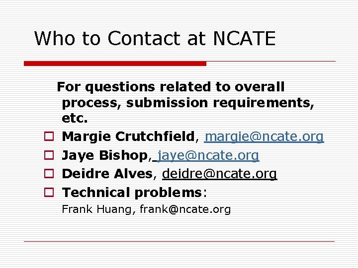 Who to Contact at NCATE For questions related to overall process, submission requirements, etc.