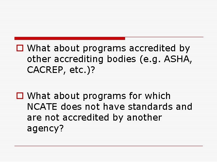 o What about programs accredited by other accrediting bodies (e. g. ASHA, CACREP, etc.