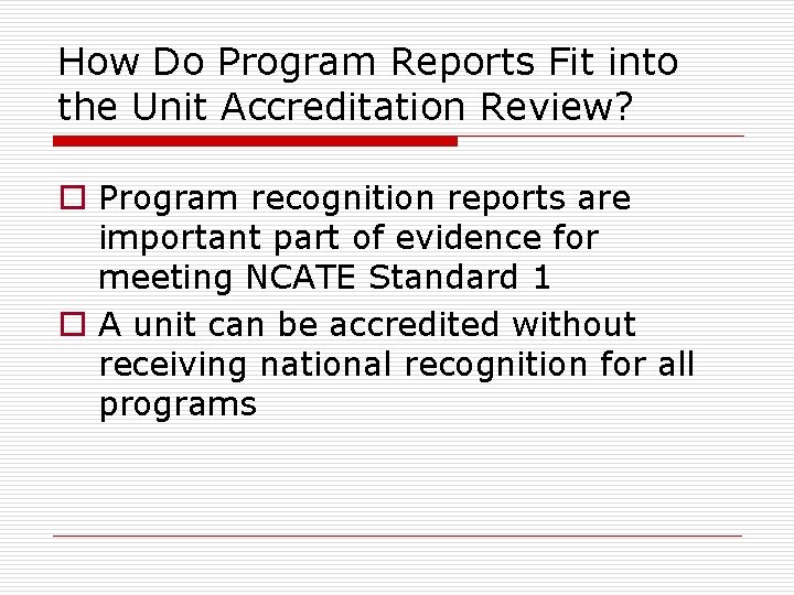 How Do Program Reports Fit into the Unit Accreditation Review? o Program recognition reports