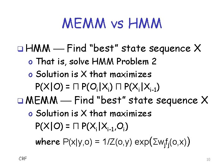 MEMM vs HMM q HMM Find “best” state sequence X o That is, solve