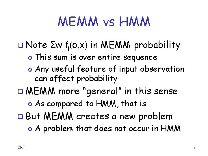 MEMM vs HMM q Note Σwj fj(o, x) in MEMM probability o This sum