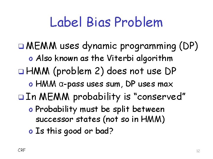 Label Bias Problem q MEMM uses dynamic programming (DP) o Also known as the