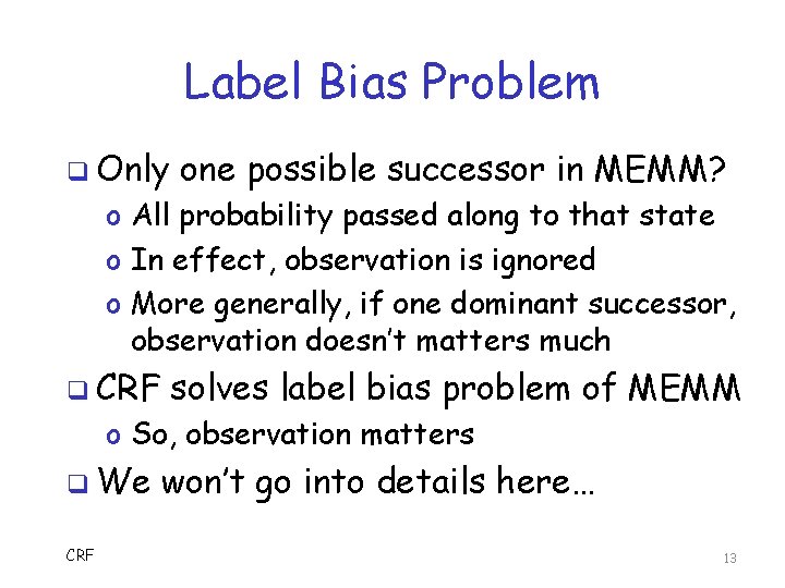 Label Bias Problem q Only one possible successor in MEMM? o All probability passed