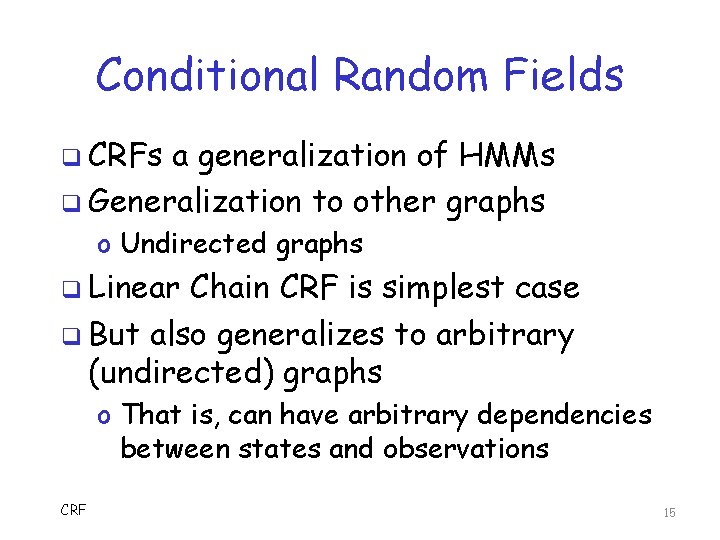 Conditional Random Fields q CRFs a generalization of HMMs q Generalization to other graphs
