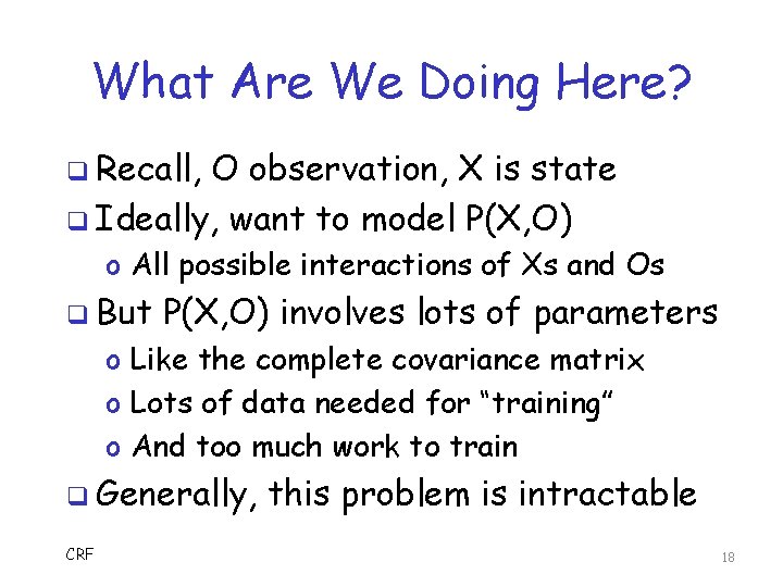 What Are We Doing Here? q Recall, O observation, X is state q Ideally,