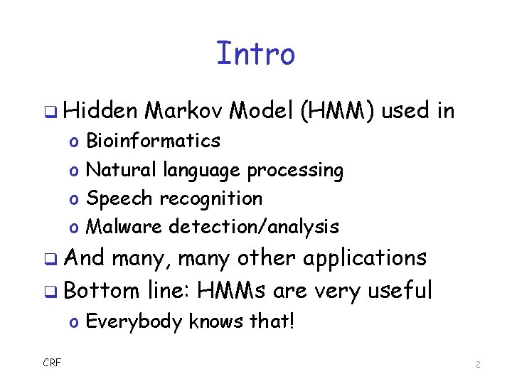 Intro q Hidden o o Markov Model (HMM) used in Bioinformatics Natural language processing