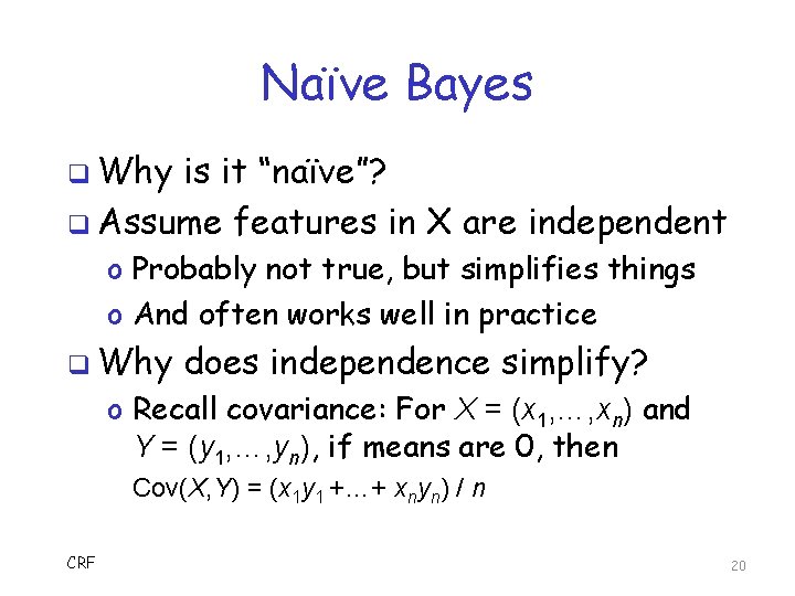 Naïve Bayes q Why is it “naïve”? q Assume features in X are independent