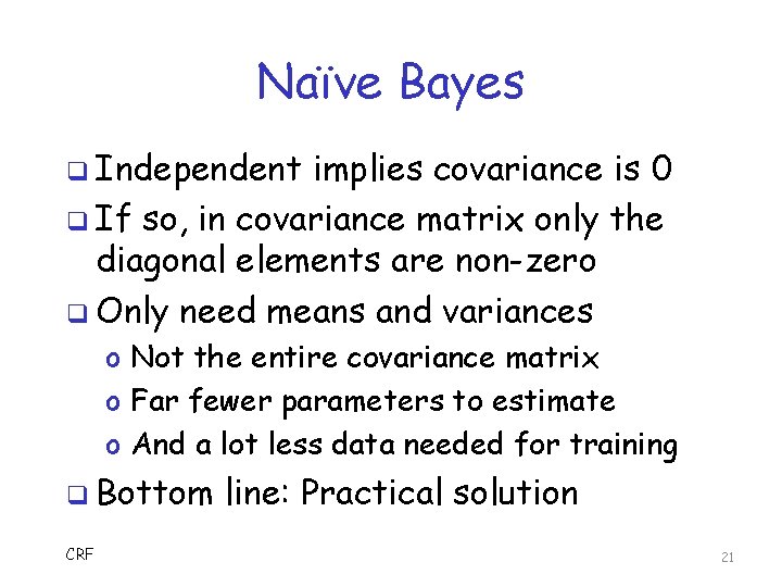 Naïve Bayes q Independent implies covariance is 0 q If so, in covariance matrix
