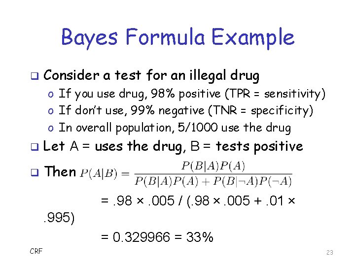 Bayes Formula Example q Consider a test for an illegal drug o If you