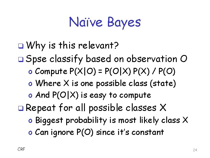 Naïve Bayes q Why is this relevant? q Spse classify based on observation O