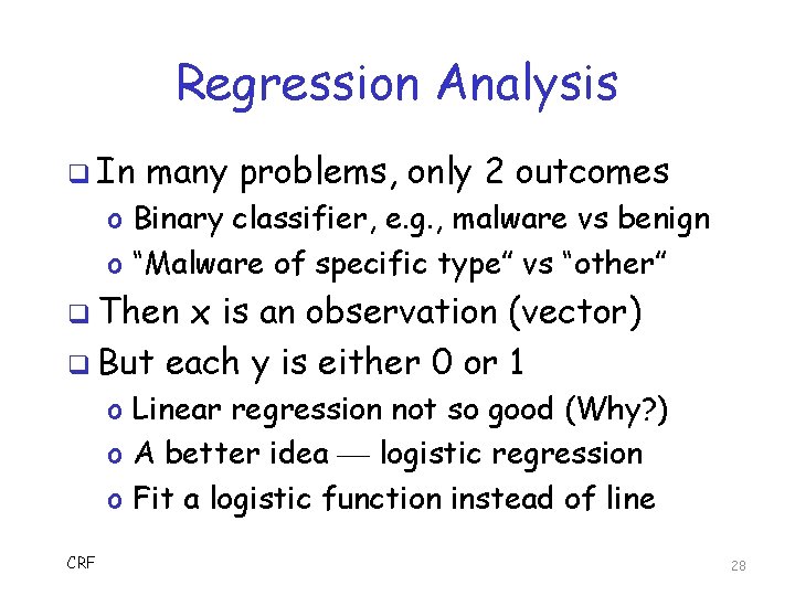 Regression Analysis q In many problems, only 2 outcomes o Binary classifier, e. g.
