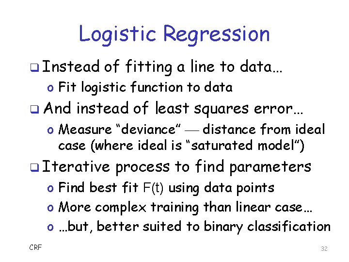 Logistic Regression q Instead of fitting a line to data… o Fit logistic function
