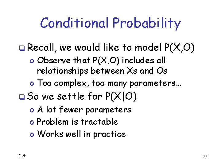 Conditional Probability q Recall, we would like to model P(X, O) o Observe that