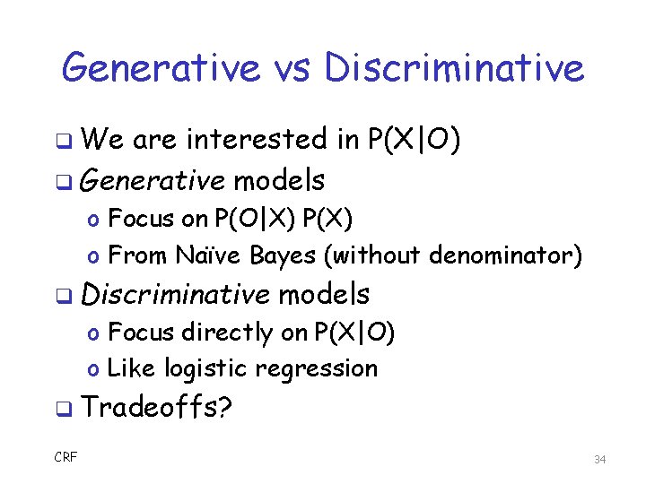 Generative vs Discriminative q We are interested in P(X|O) q Generative models o Focus