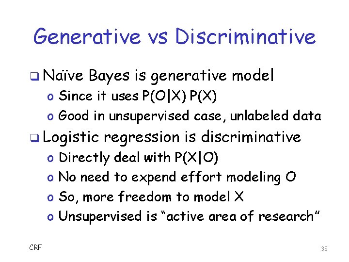 Generative vs Discriminative q Naïve Bayes is generative model o Since it uses P(O|X)