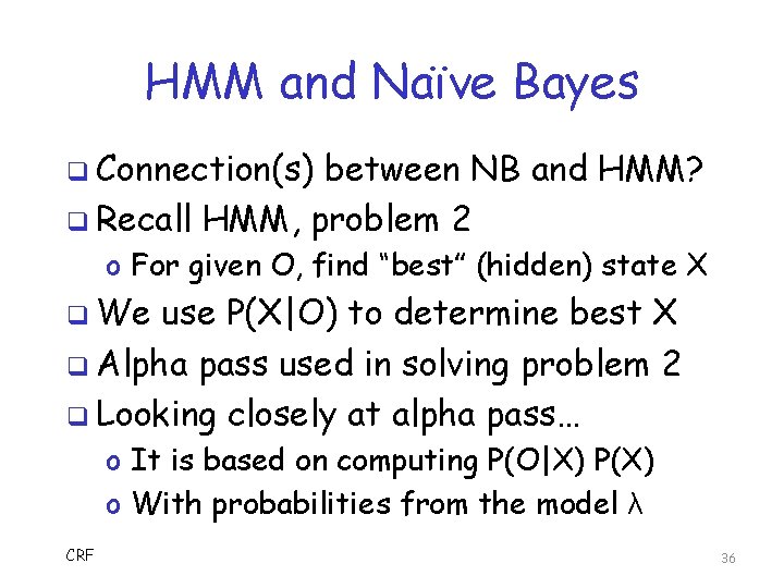 HMM and Naïve Bayes q Connection(s) between NB and HMM? q Recall HMM, problem