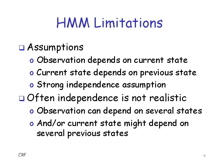 HMM Limitations q Assumptions o Observation depends on current state o Current state depends