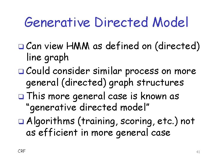 Generative Directed Model q Can view HMM as defined on (directed) line graph q