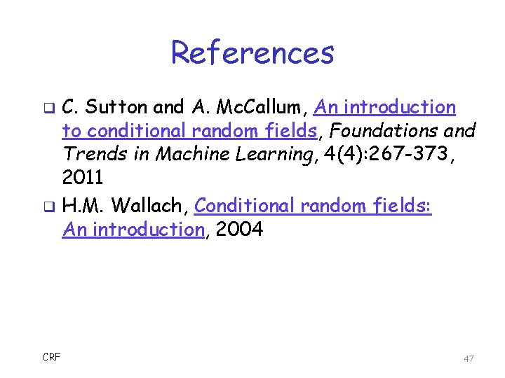 References C. Sutton and A. Mc. Callum, An introduction to conditional random fields, Foundations