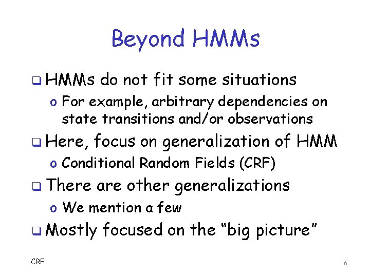 Beyond HMMs q HMMs do not fit some situations o For example, arbitrary dependencies