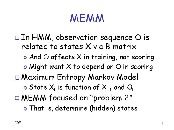 MEMM q In HMM, observation sequence O is related to states X via B