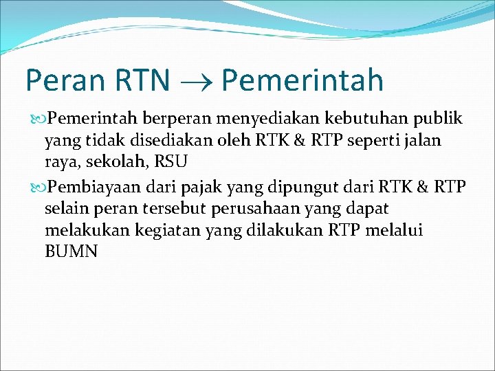 Peran RTN Pemerintah berperan menyediakan kebutuhan publik yang tidak disediakan oleh RTK & RTP