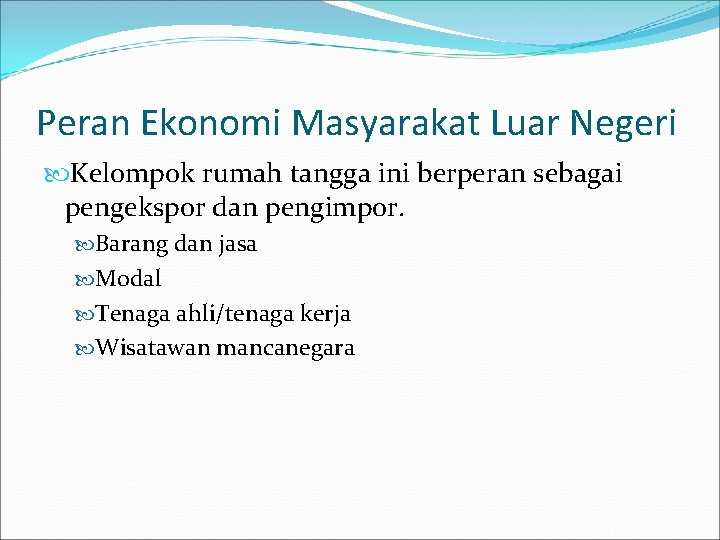 Peran Ekonomi Masyarakat Luar Negeri Kelompok rumah tangga ini berperan sebagai pengekspor dan pengimpor.