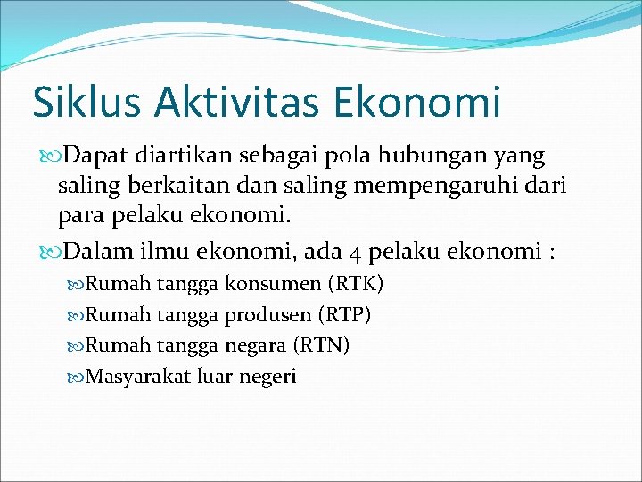 Siklus Aktivitas Ekonomi Dapat diartikan sebagai pola hubungan yang saling berkaitan dan saling mempengaruhi