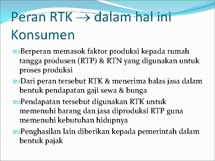 Peran RTK dalam hal ini Konsumen Berperan memasok faktor produksi kepada rumah tangga produsen