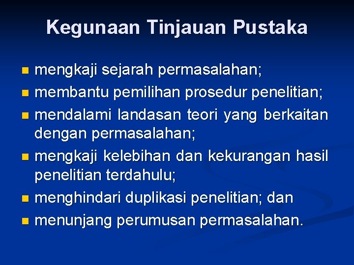 Kegunaan Tinjauan Pustaka mengkaji sejarah permasalahan; n membantu pemilihan prosedur penelitian; n mendalami landasan