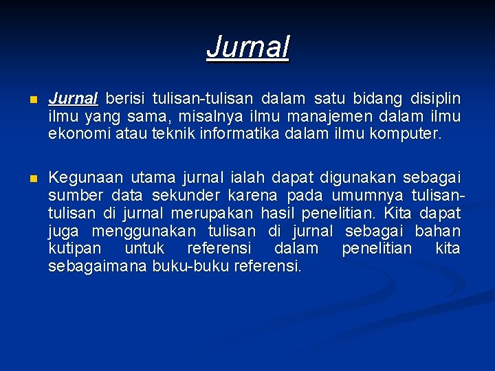 Jurnal n Jurnal berisi tulisan-tulisan dalam satu bidang disiplin ilmu yang sama, misalnya ilmu