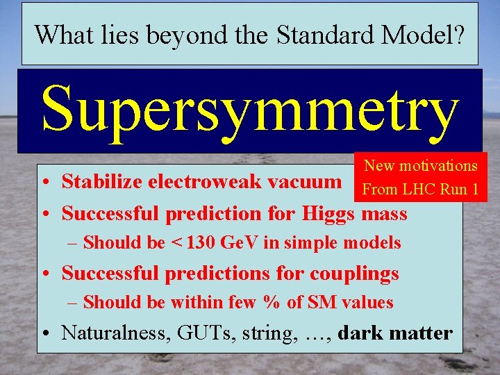 What lies beyond the Standard Model? Supersymmetry New motivations From LHC Run 1 •