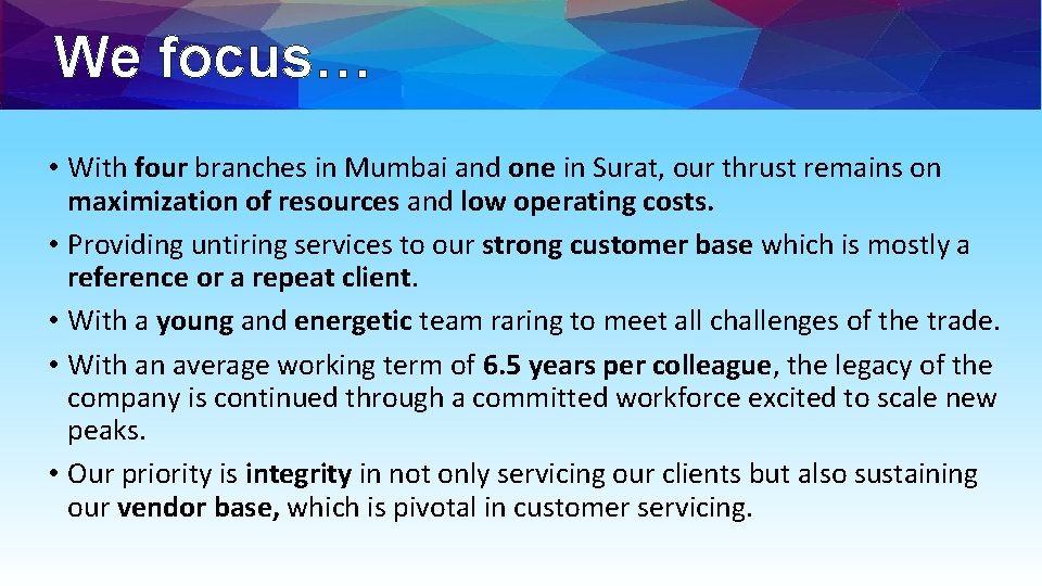 We focus… • With four branches in Mumbai and one in Surat, our thrust