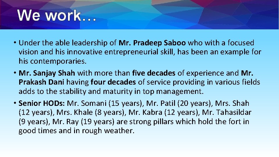 We work… • Under the able leadership of Mr. Pradeep Saboo who with a