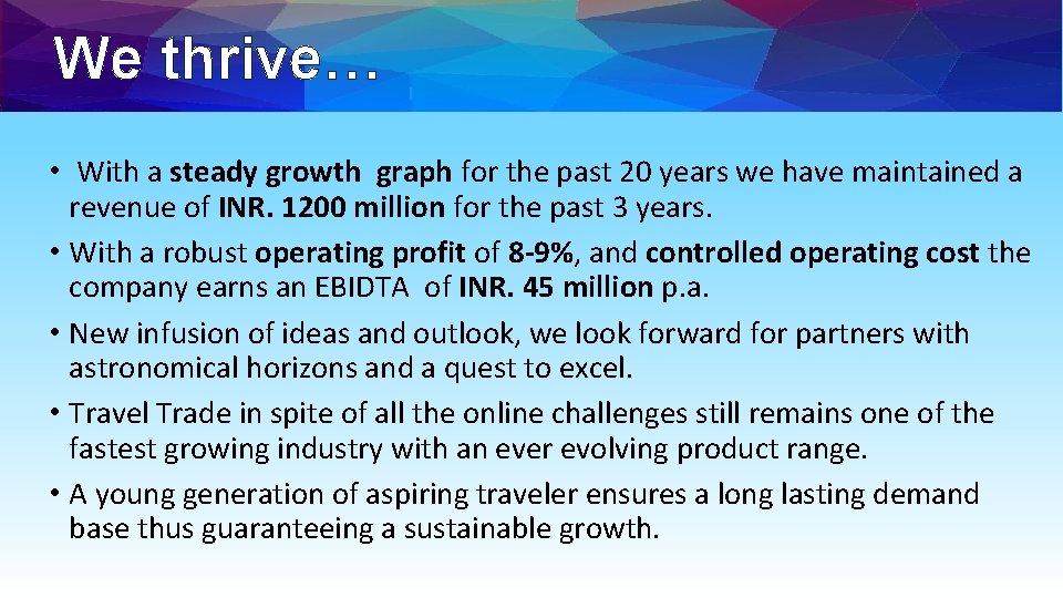 We thrive… • With a steady growth graph for the past 20 years we