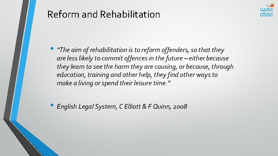Reform and Rehabilitation • “The aim of rehabilitation is to reform offenders, so that
