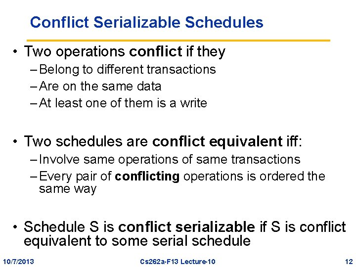 Conflict Serializable Schedules • Two operations conflict if they – Belong to different transactions