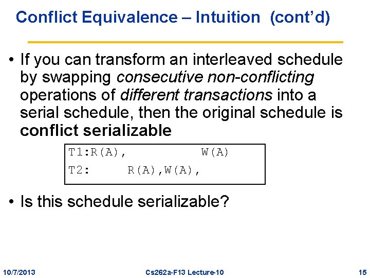 Conflict Equivalence – Intuition (cont’d) • If you can transform an interleaved schedule by