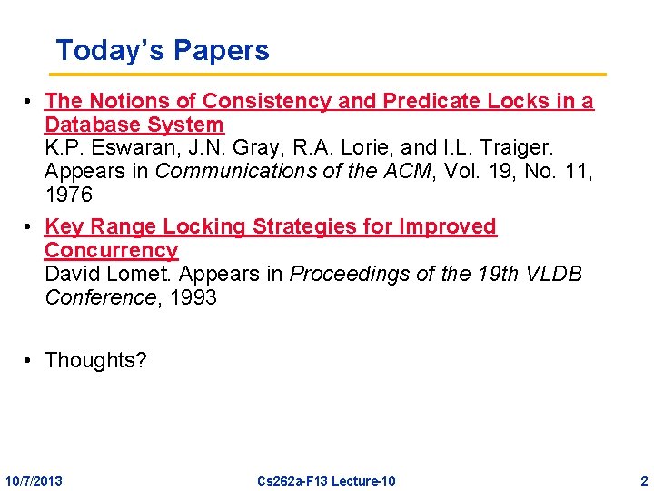 Today’s Papers • The Notions of Consistency and Predicate Locks in a Database System