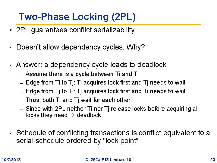 Two-Phase Locking (2 PL) • 2 PL guarantees conflict serializability • Doesn’t allow dependency