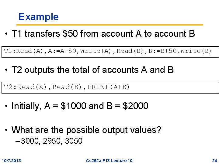 Example • T 1 transfers $50 from account A to account B T 1:
