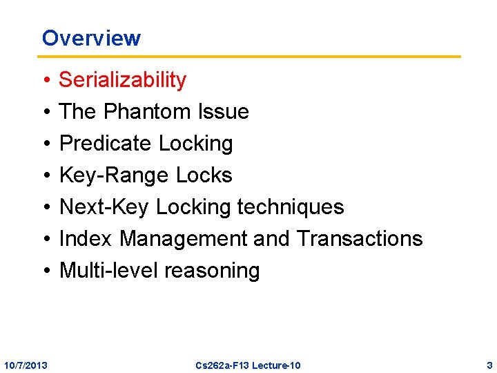 Overview • • 10/7/2013 Serializability The Phantom Issue Predicate Locking Key-Range Locks Next-Key Locking