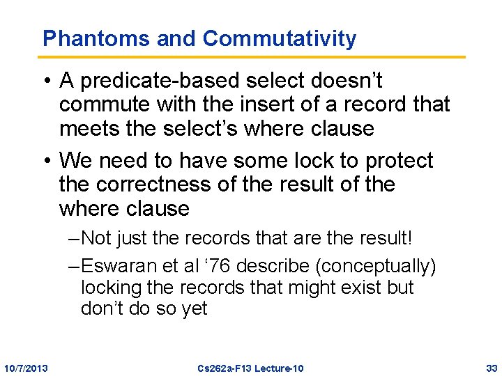 Phantoms and Commutativity • A predicate-based select doesn’t commute with the insert of a